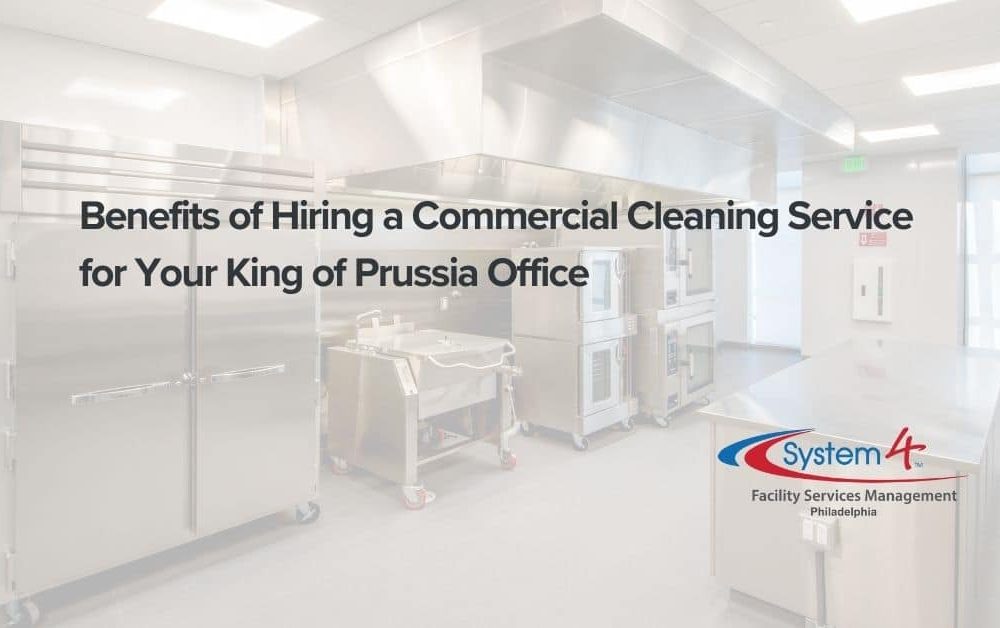 benefits of hiring a commercial cleaning services company in the king of prussia, pa