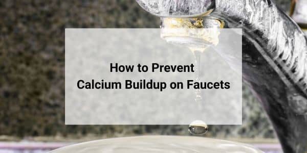 Prevent calcium buildup on faucets