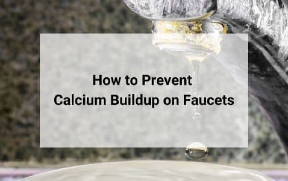 Prevent calcium buildup on faucets