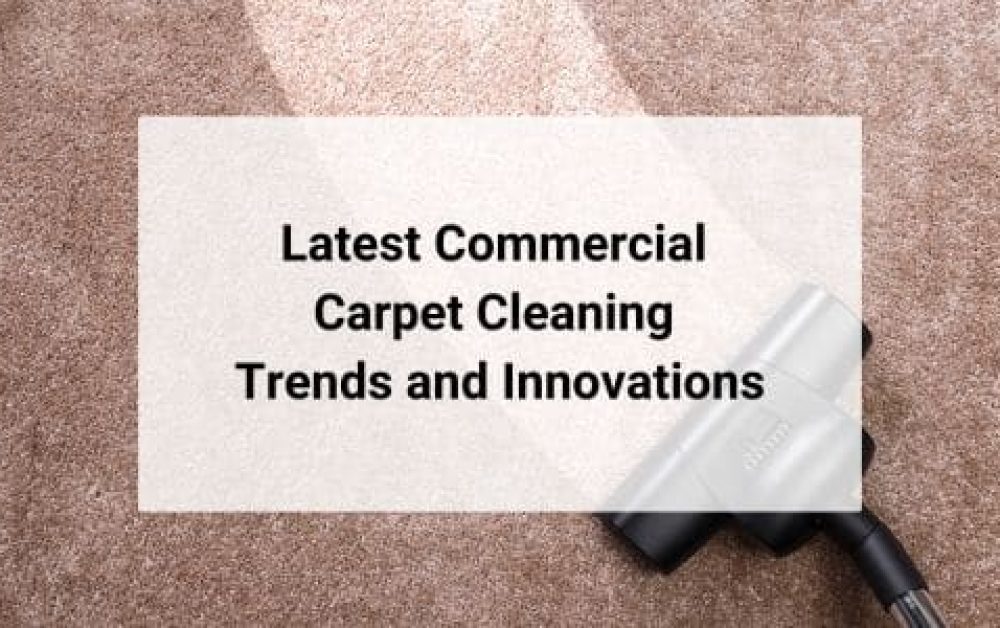 latest commercial carpet cleaning trends