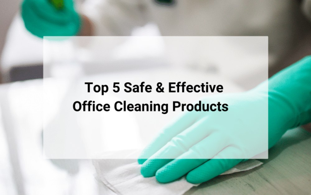 top 5 safe and effective office cleaning products